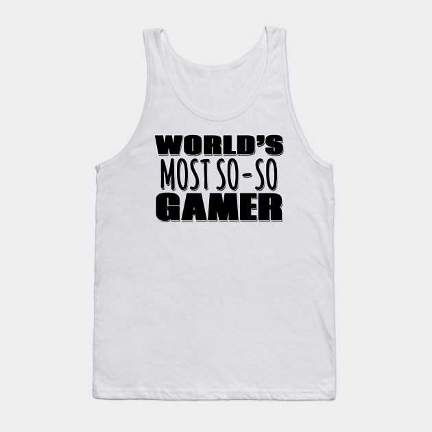 World's Most So-so Gamer Tank Top by Mookle